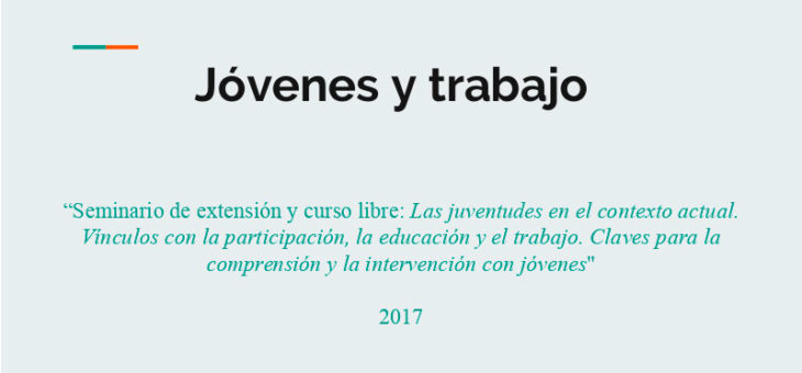 Las juventudes en el contexto actual. Vínculos con la participación_ la educación y el trabajo. Claves para la comprensión y la intervención con jóvenes